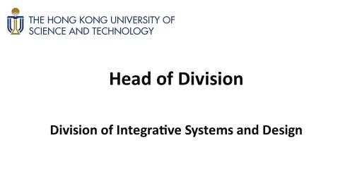 Head of the Division of Integrative Systems and Design - The Hong Kong University of Science and Technology