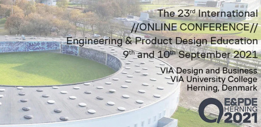 DS 110: Proceedings of the 23rd International Conference on Engineering and Product Design Education (E&PDE 2021), VIA Design, VIA University in Herning, Denmark. 9th -10th September 2021